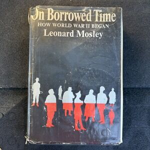 On Borrowed Time: How World War Ii Began Leonard Mosley (1969 Hardcover)